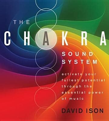 The Chakra Sound System: Aktivoi täysi potentiaalisi musiikin olennaisen voiman avulla.